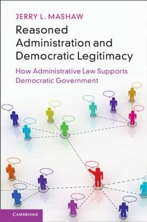 Reasoned Administration and Democratic Legitimacy: How Administrative Law Supports Democratic Government image number 0