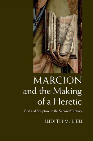 Marcion and the Making of a Heretic: God and Scripture in the Second Century image number 0