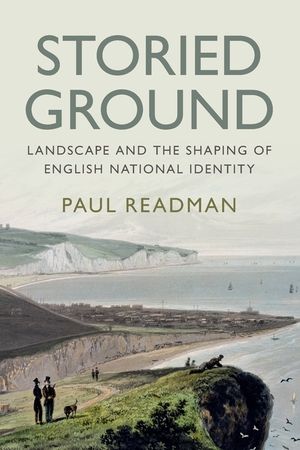 Storied Ground: Landscape and the Shaping of English National Identity image number 0