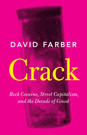 Crack: Rock Cocaine, Street Capitalism, and the Decade of Greed image number 0