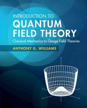 Introduction to Quantum Field Theory: Classical Mechanics to Gauge Field Theories image number 0