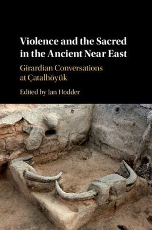 Violence and the Sacred in the Ancient Near East: Girardian Conversations at &Ccedil;atalh&ouml;y&uuml;k image number 0