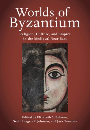 Worlds of Byzantium: Religion, Culture, and Empire in the Medieval Near East image number 0