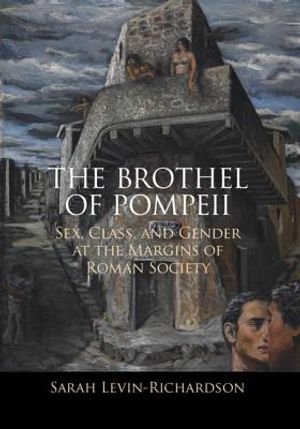The Brothel of Pompeii: Sex, Class, and Gender at the Margins of Roman Society image number 0
