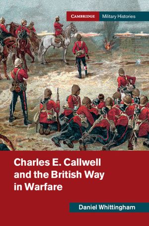 Charles E. Callwell and the British Way in Warfare image number 0