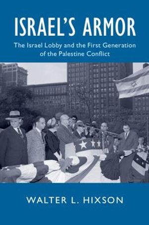 Israel's Armor: The Israel Lobby and the First Generation of the Palestine Conflict image number 0