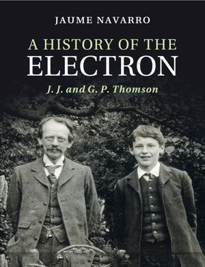 A History of the Electron: J. J. and G. P. Thomson image number 0
