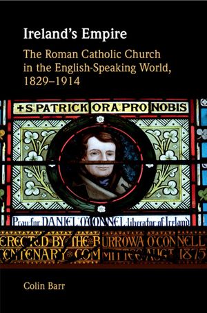 Ireland's Empire: The Roman Catholic Church in the English-Speaking World, 1829-1914 image number 0