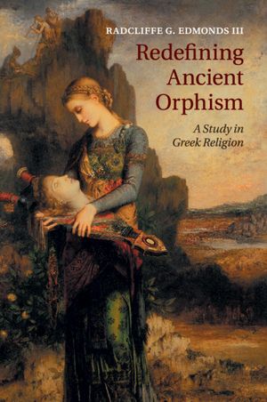 Redefining Ancient Orphism: A Study in Greek Religion image number 0