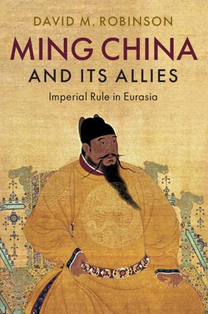 Ming China and Its Allies: Imperial Rule in Eurasia image number 0