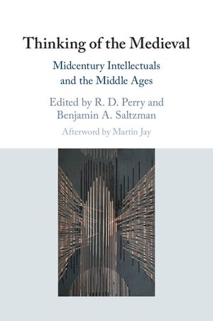 Thinking of the Medieval: Midcentury Intellectuals and the Middle Ages image number 0