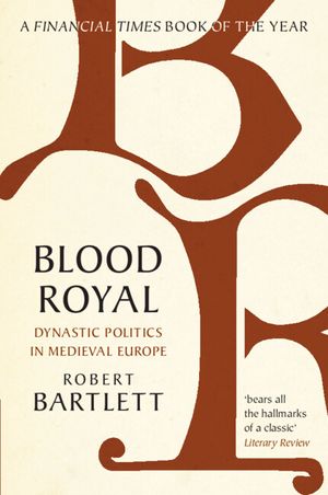 Blood Royal: Dynastic Politics in Medieval Europe image number 0