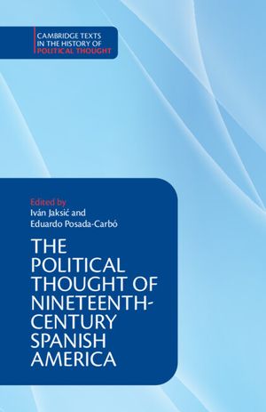 The Political Thought of Nineteenth-Century Spanish America image number 0