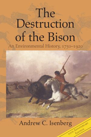 The Destruction of the Bison: An Environmental History, 1750-1920 image number 0