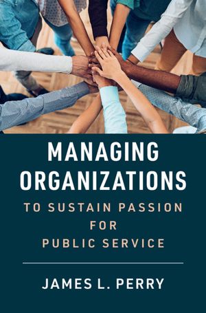Managing Organizations to Sustain Passion for Public Service image number 0