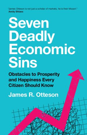 Seven Deadly Economic Sins: Obstacles to Prosperity and Happiness Every Citizen Should Know image number 0