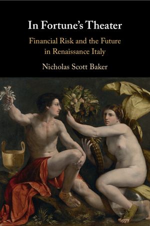 In Fortune's Theater: Financial Risk and the Future in Renaissance Italy image number 0