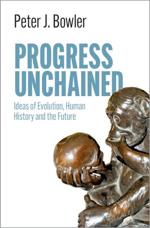 Progress Unchained: Ideas of Evolution, Human History and the Future image number 0