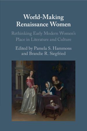 World-Making Renaissance Women: Rethinking Early Modern Women's Place in Literature and Culture image number 0