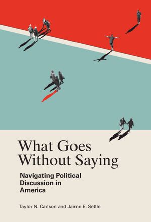 What Goes Without Saying: Navigating Political Discussion in America image number 0