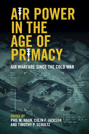 Air Power in the Age of Primacy: Air Warfare Since the Cold War image number 0