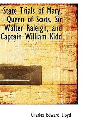 State Trials of Mary, Queen of Scots, Sir Walter Raleigh, and Captain William Kidd image number 0