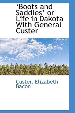 Boots and Saddles? or Life in Dakota with General Custer image number 0