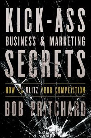 Kick-Ass Business & Marketing Secrets: How to Blitz Your Competition image number 0