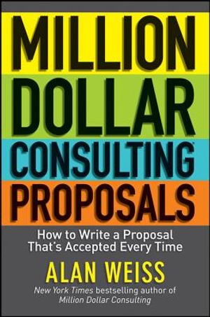 Million Dollar Consulting Proposals: How to Write a Proposal That's Accepted Every Time image number 0