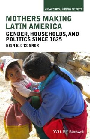Mothers Making Latin America: Gender, Households, and Politics Since 1825 image number 0