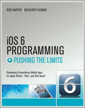 IOS 6 Programming Pushing the Limits: Advanced Application Development for Apple iPhone, iPad and iPod Touch image number 0