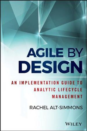 Agile by Design: An Implementation Guide to Analytic Lifecycle Management image number 0