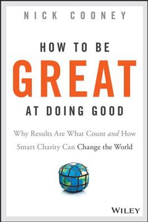 How to Be Great at Doing Good: Why Results Are What Count and How Smart Charity Can Change the World image number 0