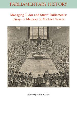 Managing Tudor and Stuart Parliaments: Essays in Memory of Michael Graves image number 0