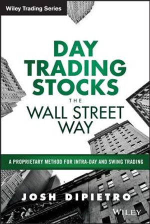 Day Trading Stocks the Wall Street Way: A Proprietary Method for Intra-Day and Swing Trading image number 0