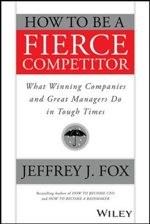 How to Be a Fierce Competitor: What Winning Companies and Great Managers Do in Tough Times image number 0