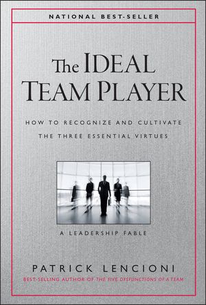 The Ideal Team Player: How to Recognize and Cultivate the Three Essential Virtues image number 0