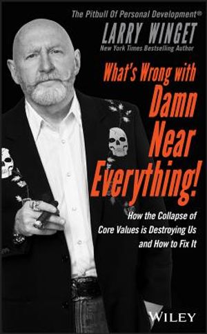 What's Wrong with Damn Near Everything!: How the Collapse of Core Values Is Destroying Us and How to Fix It image number 0