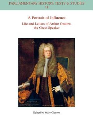 A Portrait of Influence: Life and Letters of Arthur Onslow, the Great Speaker image number 0