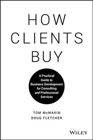 How Clients Buy: A Practical Guide to Business Development for Consulting and Professional Services image number 0