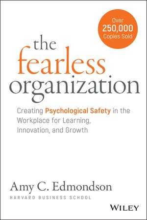 The Fearless Organization: Creating Psychological Safety in the Workplace for Learning, Innovation, and Growth image number 0