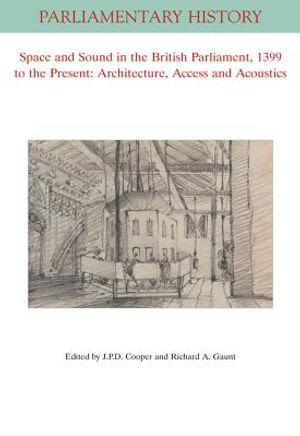 Space and Sound in the British Parliament, 1399 to the Present: Architecture, Access and Acoustics image number 0