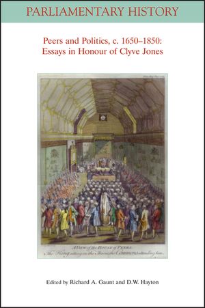 Peers and Politics, C. 1650 - 1850: Essays in Honour of Clyve Jones image number 0