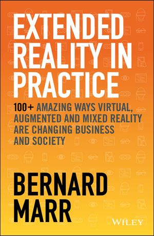 Extended Reality in Practice: 100+ Amazing Ways Virtual, Augmented and Mixed Reality Are Changing Business and Society image number 0