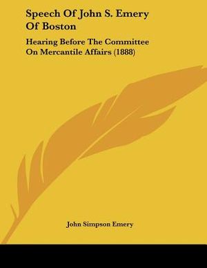 Speech Of John S. Emery Of Boston: Hearing Before The Committee On Mercantile Affairs (1888) image number 0