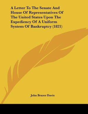 A Letter To The Senate And House Of Representatives Of The United States Upon The Expediency Of A Uniform System Of Bankruptcy (1821) image number 0