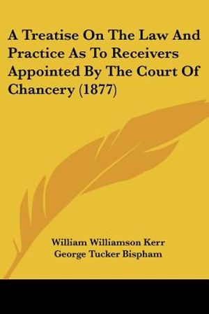 A Treatise On The Law And Practice As To Receivers Appointed By The Court Of Chancery (1877) image number 0