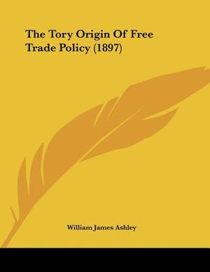 The Tory Origin Of Free Trade Policy (1897) image number 0