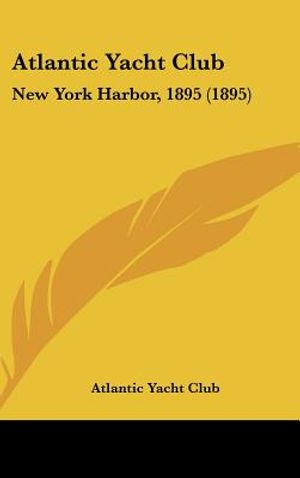 Atlantic Yacht Club: New York Harbor, 1895 (1895) image number 0