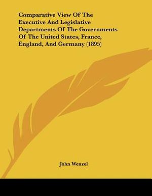 Comparative View Of The Executive And Legislative Departments Of The Governments Of The United States, France, England, And Germany (1895) image number 0